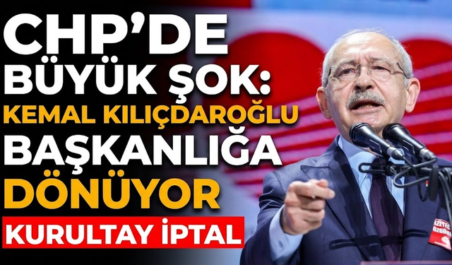 SON DAKİKA! CHP’de büyük şok: Kemal Kılıçdaroğlu geri dönüyor