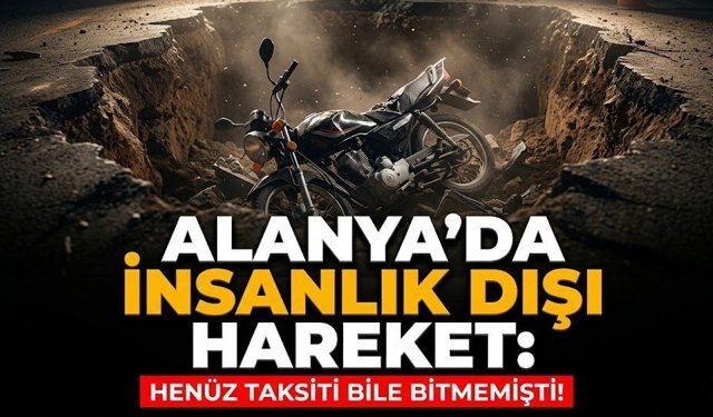 Alanya’da insanlık dışı hareket: Henüz taksiti bile bitmemişti!