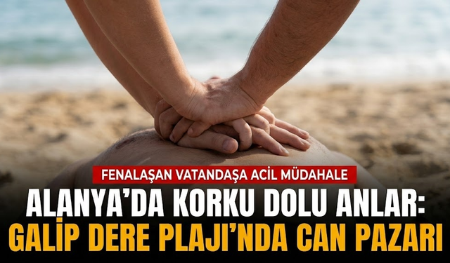 Alanya'da korku dolu anlar: Galip Dere Plajı'nda can pazarı