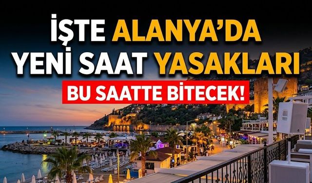 Bu saatte bitecek! İşte Alanya’da yeni saat yasakları
