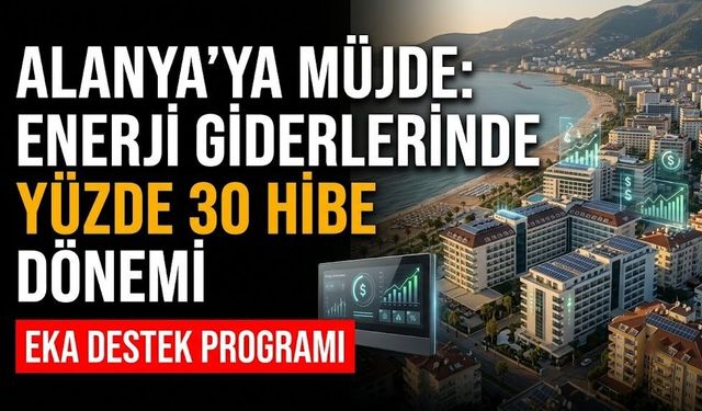 Alanya’ya müjde: Enerji giderlerinde yüzde 30 hibe dönemi