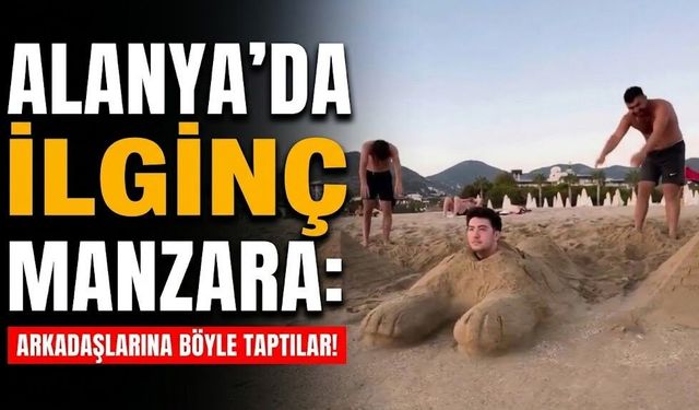 Alanya’da ilginç manzara: Arkadaşlarına böyle taptılar!