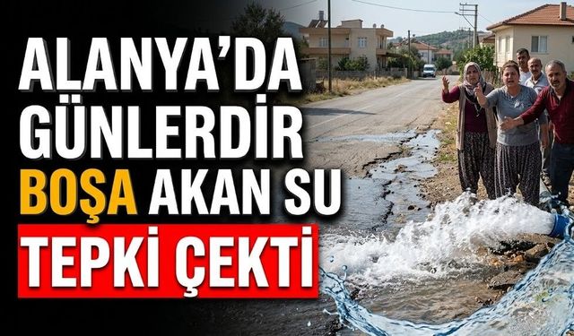 Alanya’da günlerdir boşa akan su tepki çekti