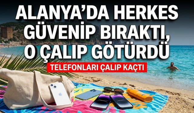 Alanya’da herkes güvenip bıraktı, o çalıp götürdü