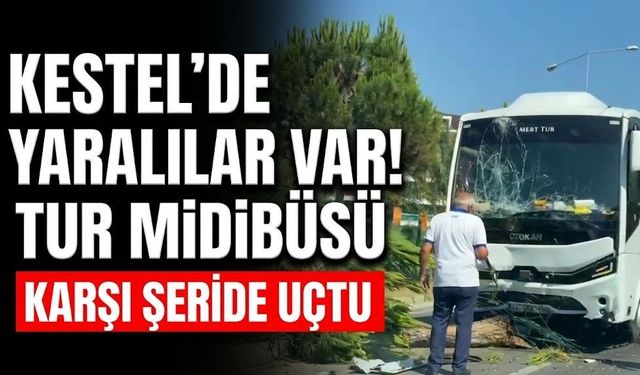 Kestel'de yaralılar var! Tur midibüsü karşı şeride uçtu