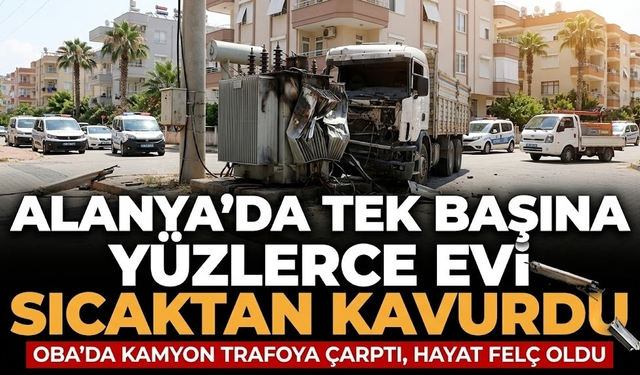 Alanya’da tek başına yüzlerce evi sıcaktan kavurdu