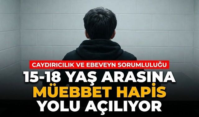 15-18 yaş arasına müebbet hapis yolu açılıyor