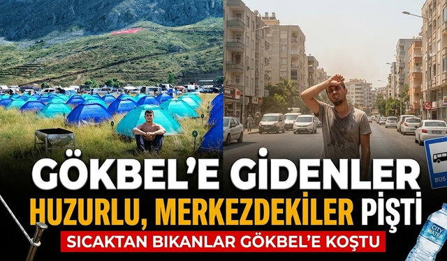 Gökbel'e gidenler huzurlu, merkezdekiler pişti