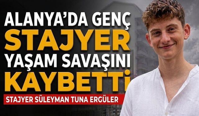 Alanya’da genç stajyer yaşam savaşını kaybetti