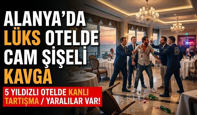 SON DAKİKA! Alanya’da lüks otelde cam şişeli kavga