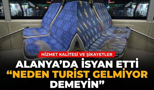 Alanya’da isyan etti: “Neden turist gelmiyor demeyin”
