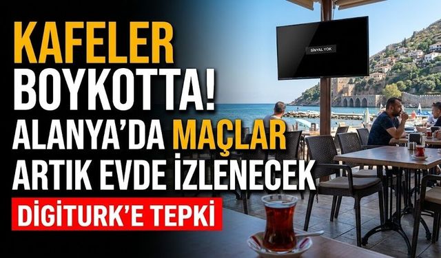 Kafeler boykotta! Alanya’da maçlar artık evde izlenecek