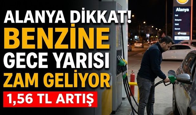 Alanya dikkat! Benzine gece yarısı zam geliyor