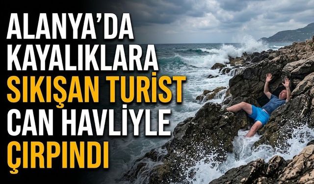 Alanya’da kayalıklara sıkışan turist can havliyle çırpındı