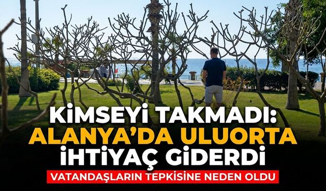 Kimseyi takmadı: Alanya’da uluorta ihtiyaç giderdi