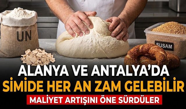 Alanya ve Antalya’da simide her an zam gelebilir