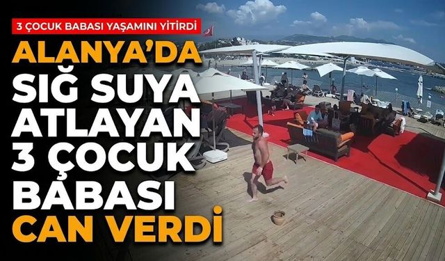 Alanya'da sığ suya atlayan 3 çocuk babası can verdi