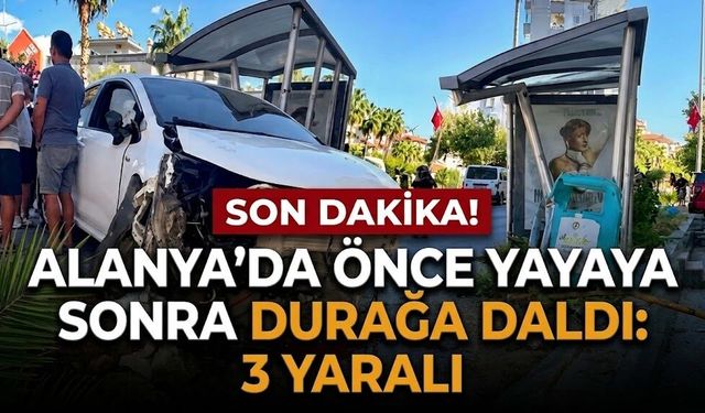 SON DAKİKA! Alanya’da önce yayaya sonra durağa daldı: 3 yaralı