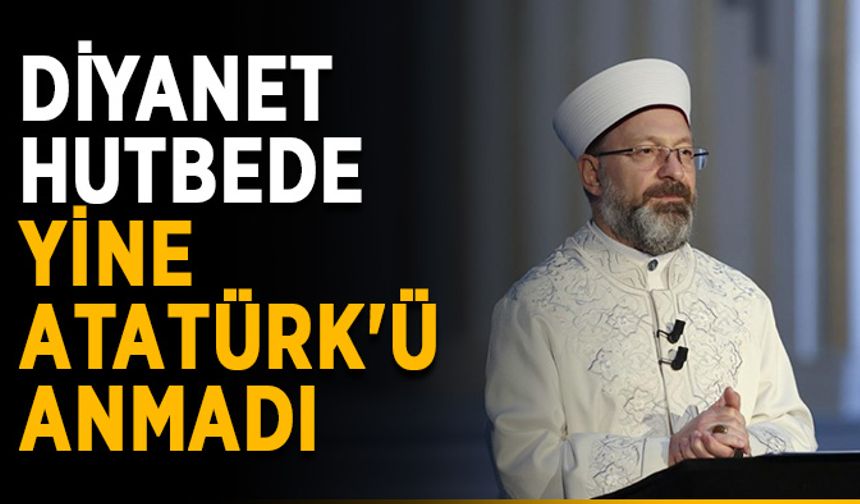 Diyanet hutbede yine Atatürk'ü anmadı