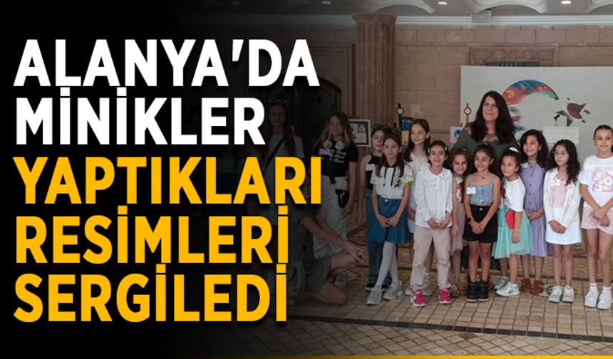 Alanya'da minikler yaptıkları resimleri sergiledi