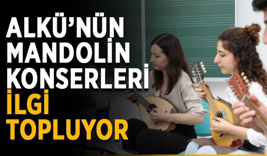 ALKÜ’nün mandolin konserleri ilgi topluyor
