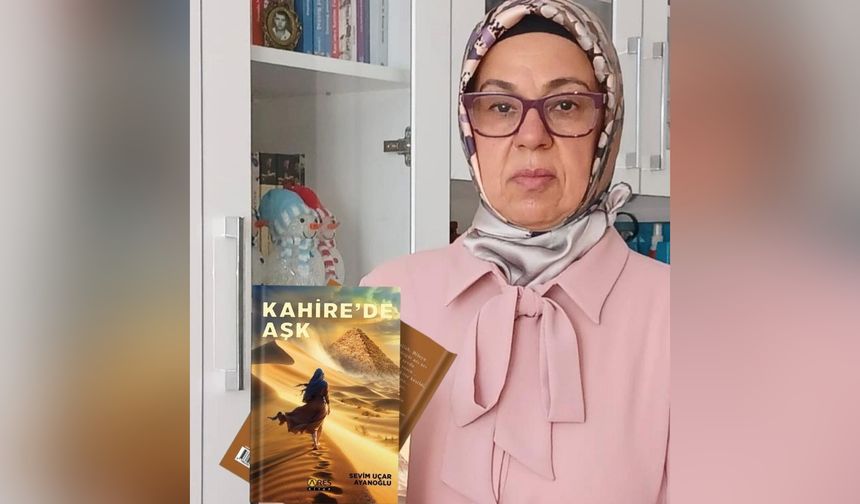 Sevim Uçar Ayanoğlu’nun 4. kitabı “Kahire’de Aşk” raflarda