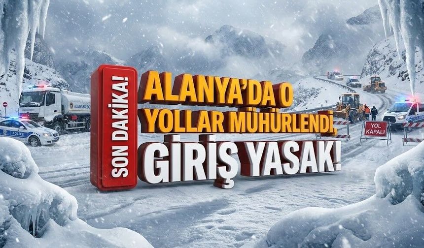 SON DAKİKA! Alanya’da o yaylalara gitmek yasaklandı!