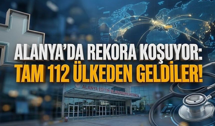 Alanya’da rekora koşuyor: Tam 112 ülkeden geldiler!