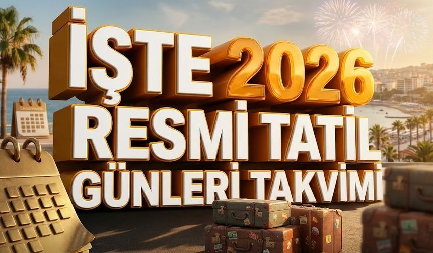 2026 Resmi Tatil Takvimi belli oldu: Bayramların büyük kısmı, hafta içine denk geldi