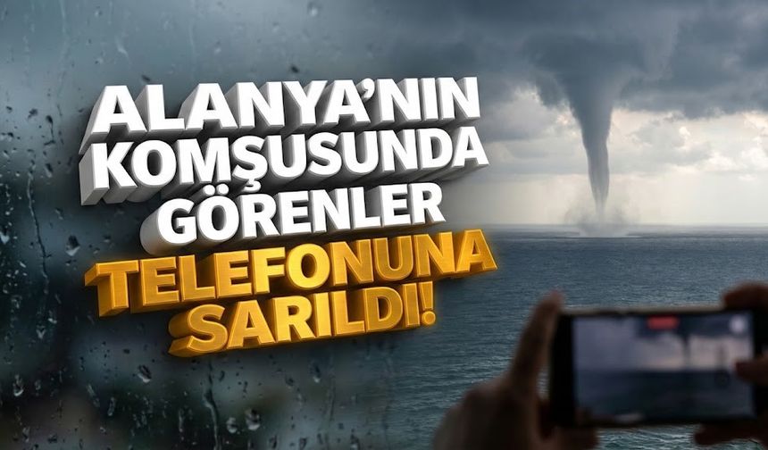 Alanya'da çıkan hortum, heyecan yarattı