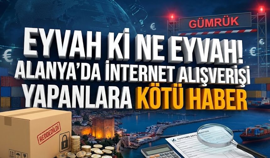 Eyvah ki ne eyvah! Alanya’da internet alışverişi yapanlara kötü haber