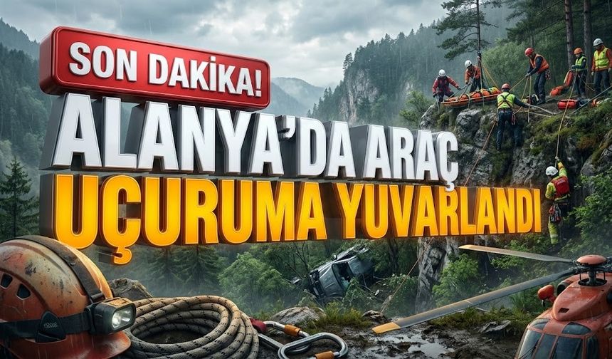 SON DAKİKA! Alanya’da uçurumda can pazarı: Ekipler seferber oldu!