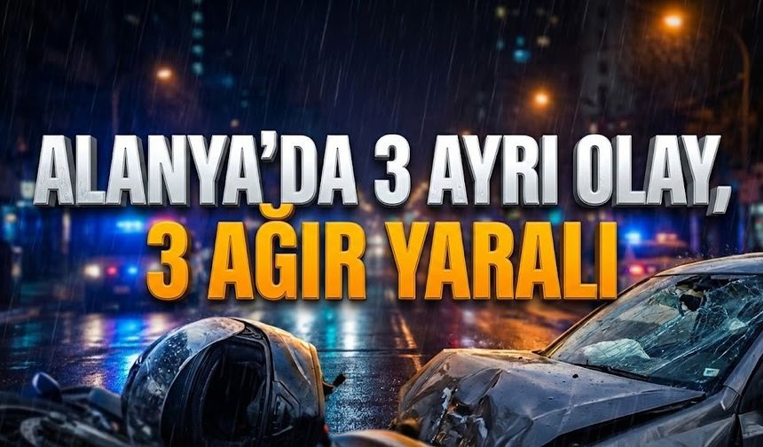 SON DAKİKA! Alanya’da kâbus gibi, 3’ü de ağır yaralı!