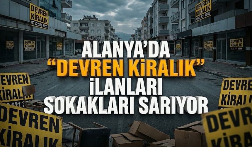 Tabelalar bir bir iniyor! Alanya’da esnaf için çanlar çalıyor