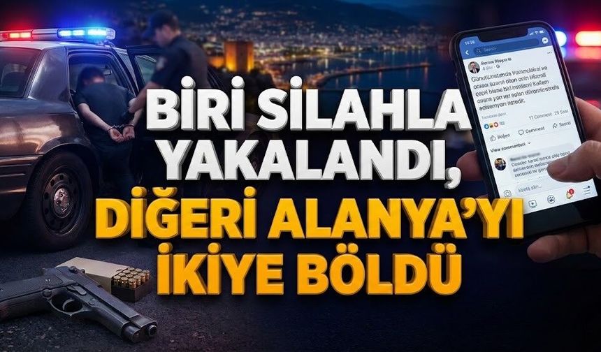 Alanya’da silahlı yakalanma ve tepki çeken sözler
