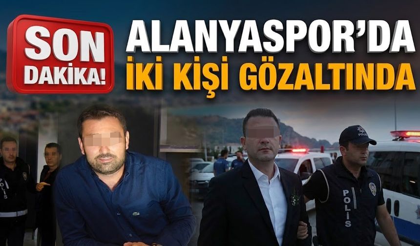Alanya şokta! Dev şike operasyonu: Alanyaspor’da iki kişi gözaltında