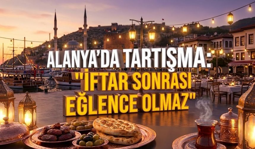 Alanya’da konser tartışması: "İftar sonrası eğlence olmaz"
