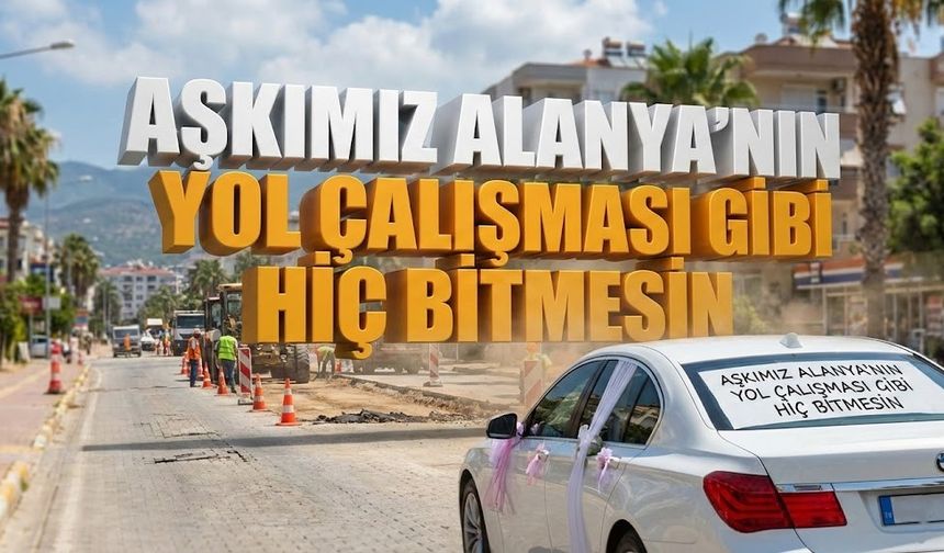 Alanya'da yılın aşk duası: "İlişkimiz yol çalışmalarına benzesin!"