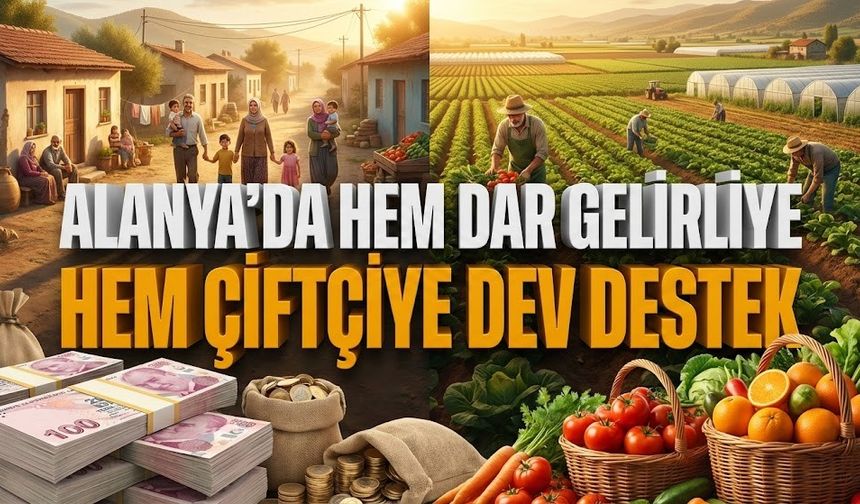 Alanya’da hem dar gelirliye hem çiftçiye dev destek