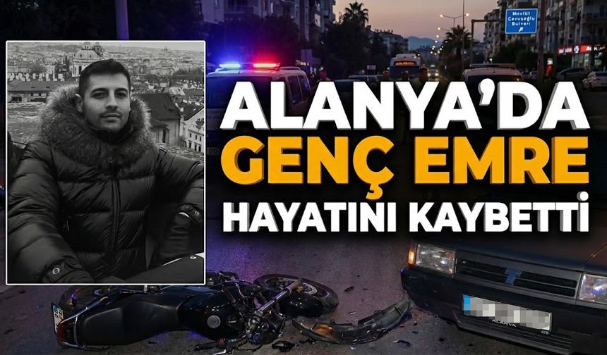 Alanya'da kırmızı ışık dehşeti: Genç Emre hayatını kaybetti!