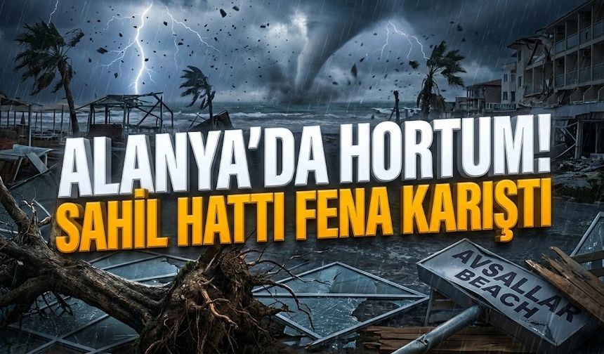Alanya’da hortum! Sahil hattı fena karıştı