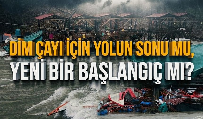 Dim Çayı için yolun sonu mu, yeni bir başlangıç mı?