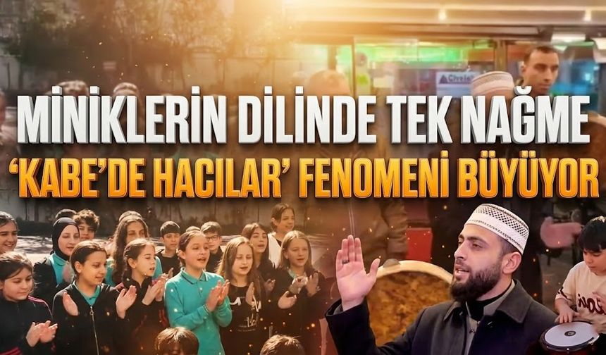 Miniklerin dilinde tek nağme: 'Kabe’de Hacılar' fenomeni büyüyor