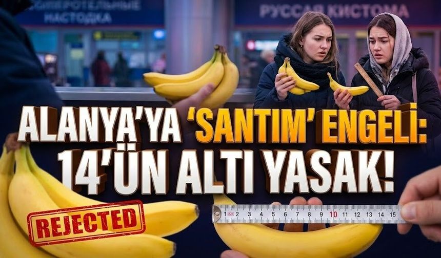 Rusya’dan Alanya’ya 'Santim' engeli: 14'ün altı yasak!