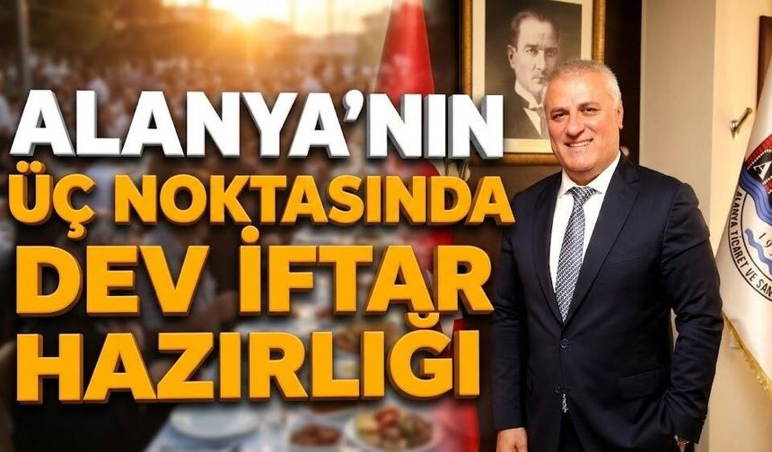 Eray Erdem’den gönül sofrası: Alanya’nın üç noktasında dev iftar hazırlığı