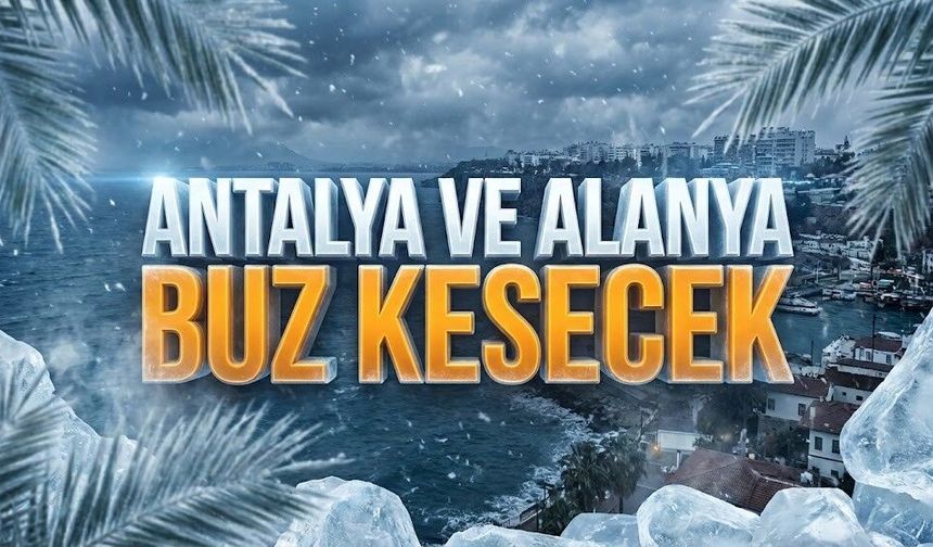 Antalya ve Alanya buz kesecek: Üretici ve sürücüler için kritik uyarı!