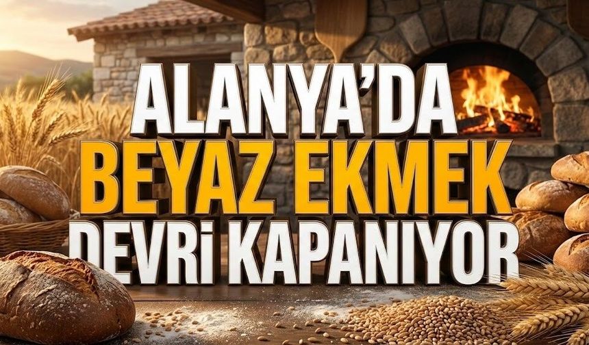 Alanya sofrasında beyaz devir kapandı: Artık o ekmek yasak!