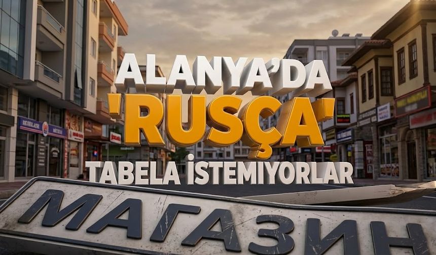 Alanya’da 'Rusça' freni: Vatandaş değişim istiyor!