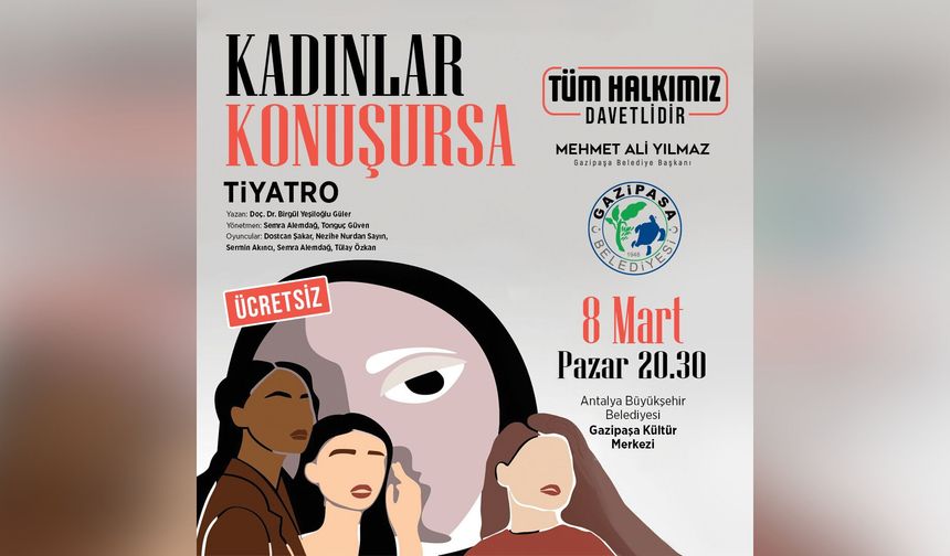 “Kadınlar Konuşursa” 8 Mart’ta Gazipaşa’da sahnelenecek