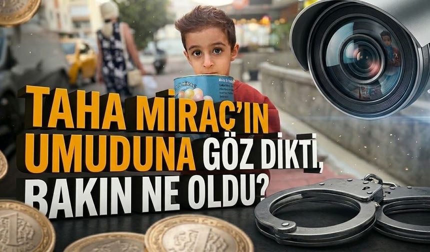 Taha Miraç’ın umuduna göz dikti, bakın ne oldu?